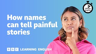 How names can tell painful stories ⏲️ 6 Minute English [upl. by Annoyed]