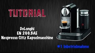 DeLonghi Citiz Nespresso Kapselmaschine Tutorial 1 Inbetreibnahme [upl. by Auric851]