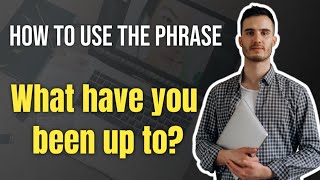 How to Use the Phrase quotWhat have you been up toquot  English Phrases [upl. by Llennol]