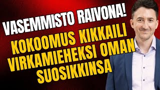 Vasemmisto raivona kokoomus kikkaili virkamieheksi oman suosikkinsa – temppu silti demokratian etu [upl. by Tuckie608]