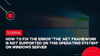 How to fix the errorquotThe NET Framework is not supported on this operating systemquot on Windows Server [upl. by Aileen640]