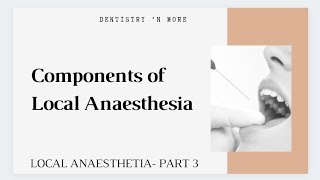 LOCAL ANAESTHESIAPART 3 COMPONENTS OF OF LOCAL ANAESTHESIA [upl. by Soiritos590]