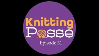 Knitting Posse Episode 31 [upl. by Mailli]