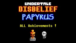 Disbelief Papyrus  ALL Achievements FULL Guide [upl. by Sopher106]