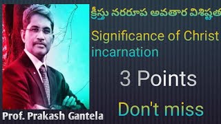 Prakash Gantela Professor message about Incarnation Of Christ Briefly క్రీస్తు నరరూప అవతార విశిష్టత [upl. by Ahsekyt]