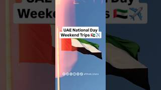 UAE National Day Weekend Trips 🇦🇪✈️ Fixed Departures travel holidaydeals [upl. by Jillane]