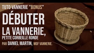 Tuto Vannerie 9 quotBonusquot Débuter la vannerie quot Petite corbeille rondequot [upl. by Eeldarb]