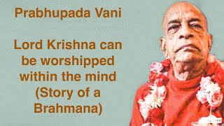 Prabhupada Vani Lord Krishna can be worshipped within the mindStory of a Brahmana [upl. by Ehcram]