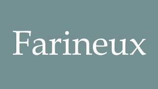 How to Pronounce Farineux Correctly in French [upl. by Dlorag]