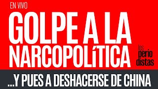 EnVivo ¬ LosPeriodistas ¬ Golpe a la narcopolítica ¬ …Y pues deshacerse de China [upl. by Ahsenyl]