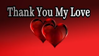 Thank You My Love  Send This Video To Someone You Love [upl. by Jordanson]