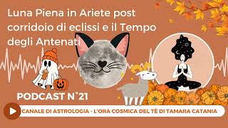 Podcast n°21  Luna Piena in Ariete post corridoio di eclissi e il Tempo degli Antenati 17 ottobre [upl. by Markland]