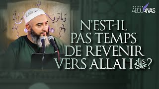 NESTIL PAS TEMPS DE REVENIR VERS ALLAH ﷻ   NADER ABOU ANAS [upl. by Ennaeel]