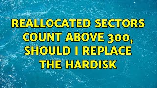 Reallocated Sectors count above 300 Should i replace the hardisk [upl. by Astrix]