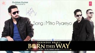 VARINDER BRAR amp YO YO HONEY SINGH  MITRO PIYAREYO I BORN THIS WAY [upl. by Cuthbertson234]