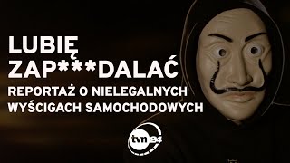 LUBIĘ ZAPDALAĆ  NIELEGALNE WYŚCIGI SAMOCHODOWE  REPORTAŻ [upl. by Afinom]