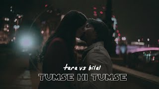 tara and bilal  tumse hi tumse [upl. by Adehsar652]