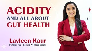 Acidity and all about gut health  Dietiitan Lavleen Kaur [upl. by Mikah548]