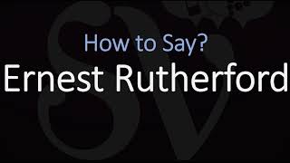 How to Pronounce Ernest Rutherford CORRECTLY [upl. by Yorick]