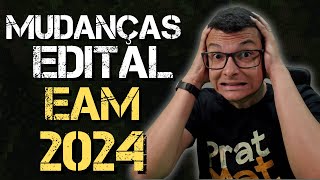 ENTENDA AS PRINCIPAIS MUDANÇAS NO EDITAL DA EAM 2024 [upl. by Lorenza]