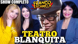 REACCIONANDO A FRANCO ESCAMILLA quotTEATRO BLANQUITAquot  SHOW COMPLETO [upl. by Lenrow]