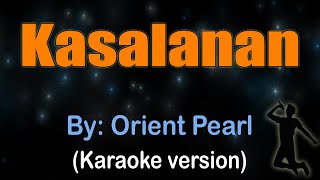 KASALANAN  Orient Pearl Karaoke version [upl. by Atteniuq]