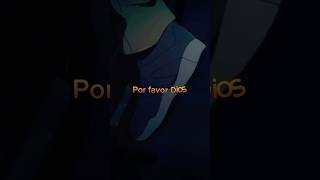 ¡Por favor Dios anime [upl. by Hanikehs953]