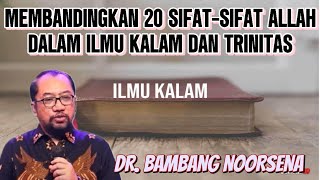 DR BAMBANG NOORSENA  MEMBANDINGKAN 20 SIFATSIFAT ALLAH DALAM ILMU KALAM DAN TRINITAS [upl. by Corabelle]