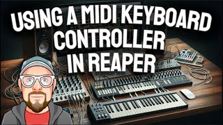 Using a MIDI Keyboard Controller in REAPER 70  719 [upl. by Nilecoj]