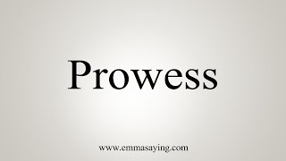 How To Say Prowess [upl. by Rigby]