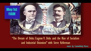 Steve Kellerman quotThe Dream of Debs Eugene V Debs amp The Rise of Socialism and Industrial Unionismquot [upl. by Rehpotsirc]