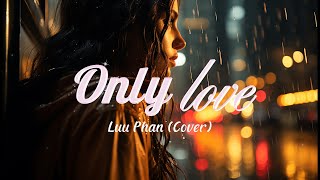 Only Love by Trademark  Luu Phan song cover  Lyric Video [upl. by Gaves]