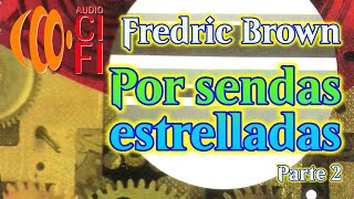 Por sendas estrelladas Fredric Brown Parte 2 [upl. by Aronek]