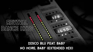 Disco Blu feat Baby  No More Baby Extended Mix HQ [upl. by Clarance]