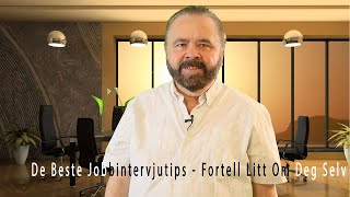 De Beste Jobbintervjutips  Fortell Litt Om Deg Selv [upl. by Selym]