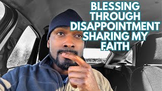 BLESSING THROUGH DISAPPOINTMENT SHARING MY FAITH [upl. by Yornek]