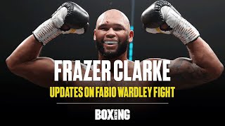 Frazer Clarke Updates On Fabio Wardley Fight [upl. by Nich313]