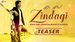 Do Pal Zindagi Teaser  Vishal Rao  Akanksha Bhojak Ft Rawzeen  New Hindi Songs 2016 [upl. by Eirhtug]