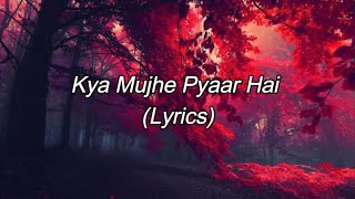 Kya Mujhe Pyaar Hai Lyrics [upl. by Tawsha]