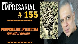 Direito Empresarial  Aula 155  Conceitos Iniciais de quotPropriedade Intelectualquot [upl. by Macleod]