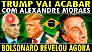 URGENTE BOLSONARO DIZ QUE TRUMP IRÁ ACABAR COM ALEX4NDRE D M0RAI [upl. by Okika]