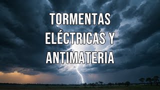 Tormentas eléctricas y antimateria [upl. by Ylehsa892]