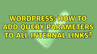 Wordpress How to add query parameters to all internal links 3 Solutions [upl. by Ellezig]