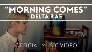 Delta Rae  Morning Comes Official Music Video [upl. by Nic837]