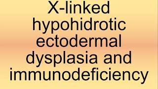 XLinked Hypohidrotic Ectodermal Dysplasia and Immunodeficiency Pronunciation  How to Say [upl. by Eri]