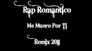 Me Muero Por Ti  Rap Romantico Remix 2011 [upl. by Anaderol]