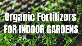 Choosing Organic Fertilizers for Indoor Gardening [upl. by Landau70]