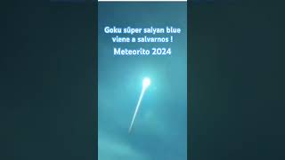 Goku viene a salvarnos  Meteorito 2024 viral meteorito goku dragonball dragonballz 2024 xd [upl. by Ihsir110]