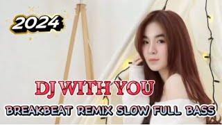 DJ WITH YOU 🎧 BREAKBEAT REMIX SLOW FULL BASS 2024 [upl. by Preiser]