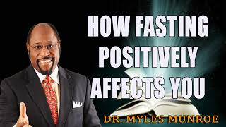 How Fasting Positively Affects You Dr Myles Munroe [upl. by Etnoid266]